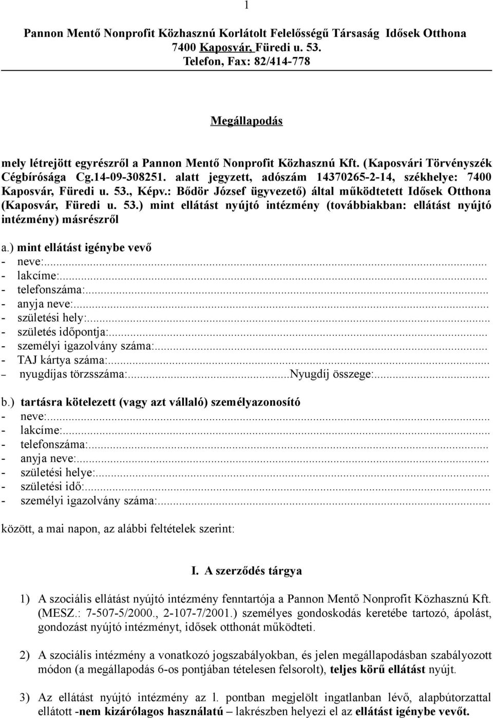 alatt jegyzett, adószám 14370265-2-14, székhelye: 7400 Kaposvár, Füredi u. 53., Képv.: Bődör József ügyvezető) által működtetett Idősek Otthona (Kaposvár, Füredi u. 53.) mint ellátást nyújtó intézmény (továbbiakban: ellátást nyújtó intézmény) másrészről a.