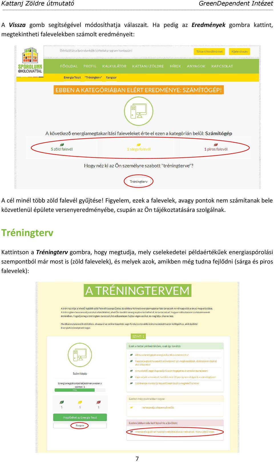 Figyelem, ezek a falevelek, avagy pontok nem számítanak bele közvetlenül épülete versenyeredményébe, csupán az Ön tájékoztatására