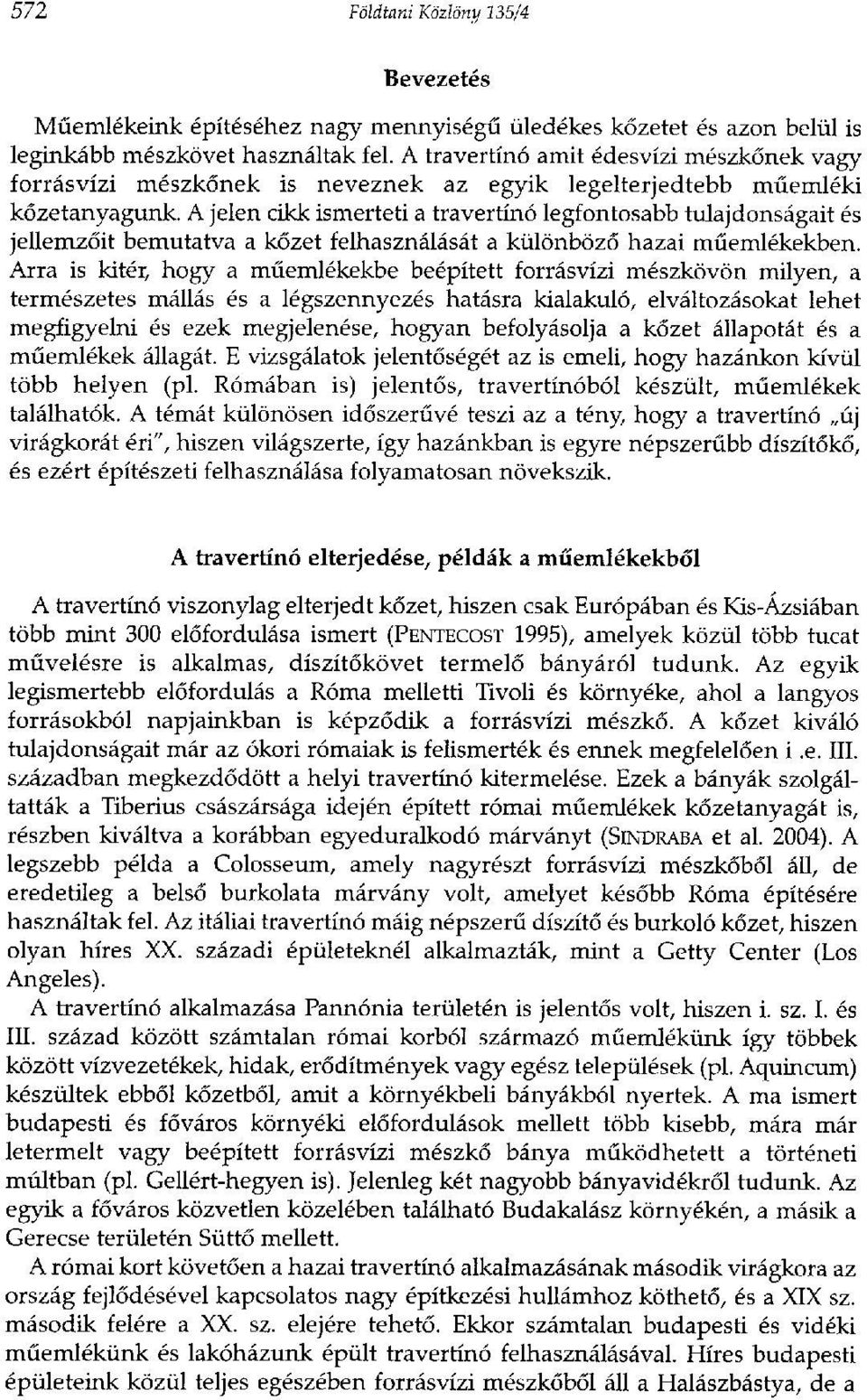 A jelen cikk ismerteti a travertínó legfontosabb tulajdonságait és jellemzőit bemutatva a kőzet felhasználását a különböző hazai műemlékekben.