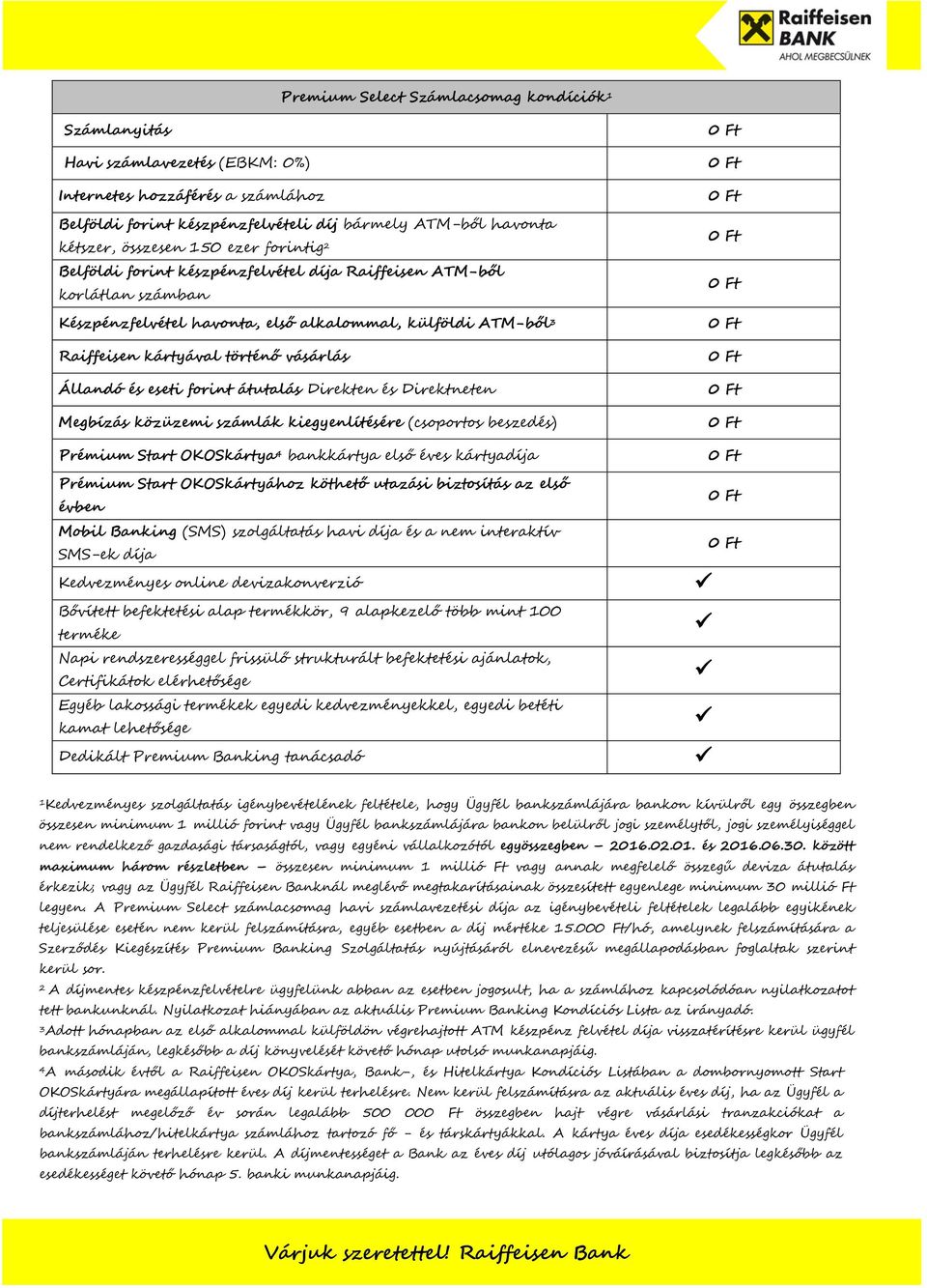 Állandó és eseti forint átutalás Direkten és Direktneten Megbízás közüzemi számlák kiegyenlítésére (csoportos beszedés) Prémium Start OKOSkártya 4 bankkártya első éves kártyadíja Prémium Start