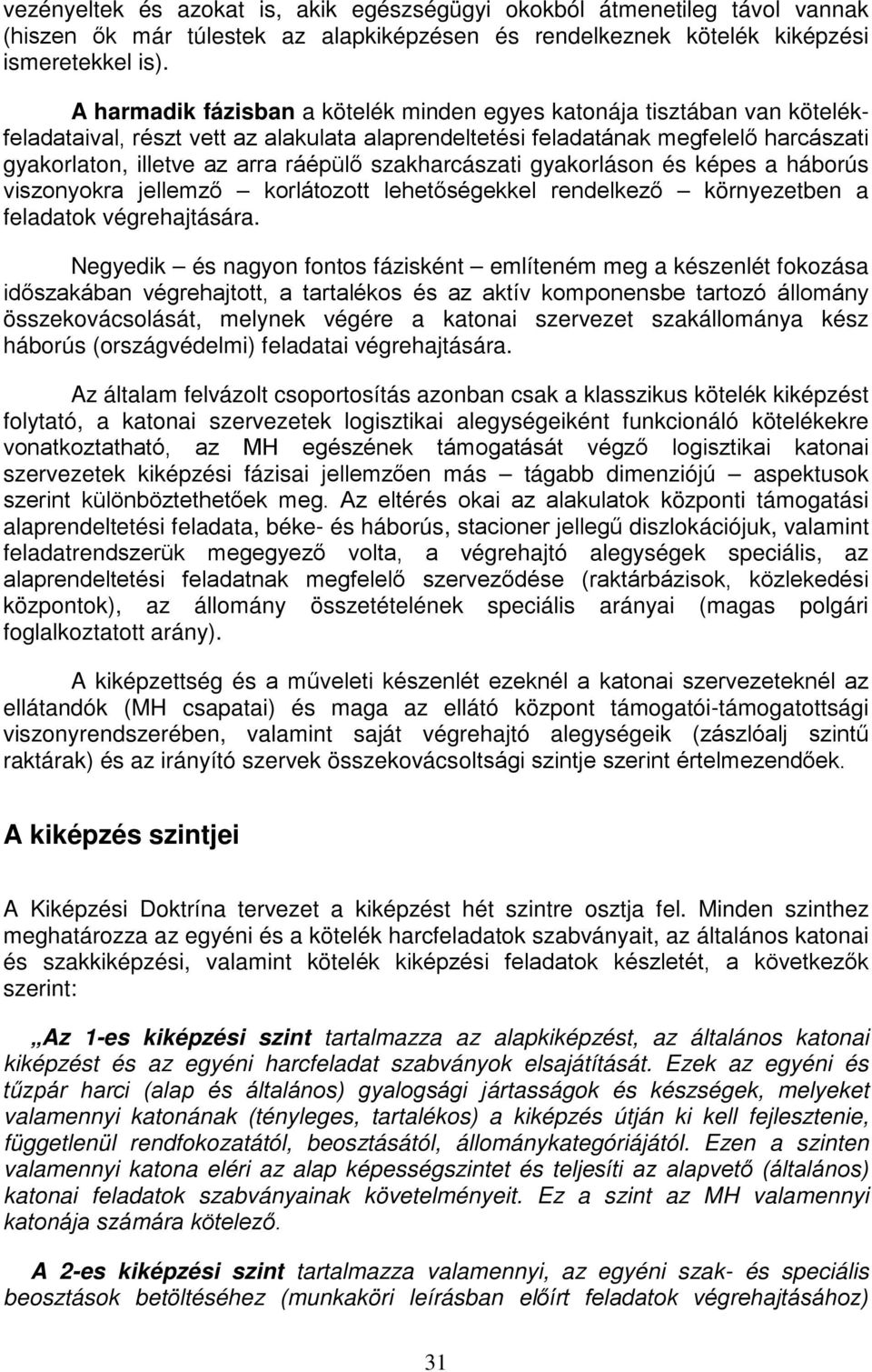 szakharcászati gyakorláson és képes a háborús viszonyokra jellemző korlátozott lehetőségekkel rendelkező környezetben a feladatok végrehajtására.