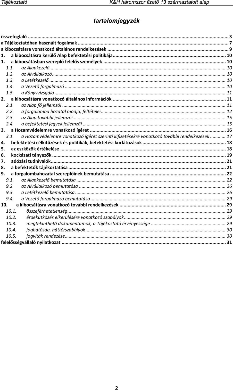 a kibocsátásra vonatkozó általános információk... 11 2.1. az Alap fő jellemzői... 11 2.2. a forgalomba hozatal módja, feltételei... 12 2.3. az Alap további jellemzői... 15 2.4.