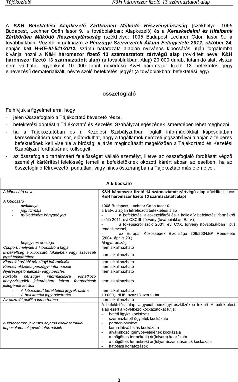 ; a továbbiakban: Vezető forgalmazó) a Pénzügyi Szervezetek Állami Felügyelete 2012. október 24. napján kelt H-KE-III-541/2012.