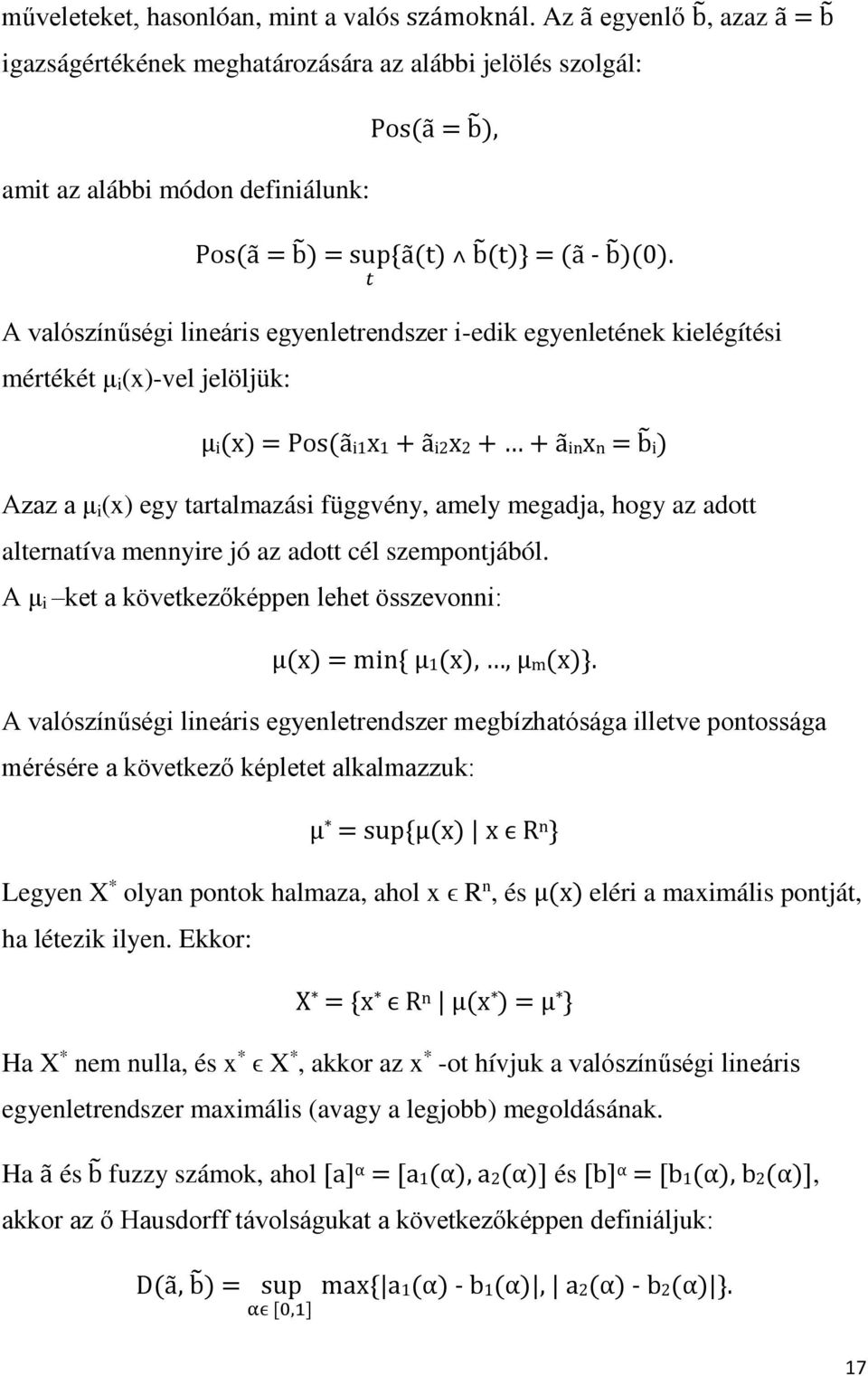t A valószínűségi lineáris egyenletrendszer i-edik egyenletének kielégítési mértékét μ i (x)-vel jelöljük: μi(x) = Pos(ãi1x1 + ãi2x2 + + ãinxn = b i) Azaz a μ i (x) egy tartalmazási függvény, amely