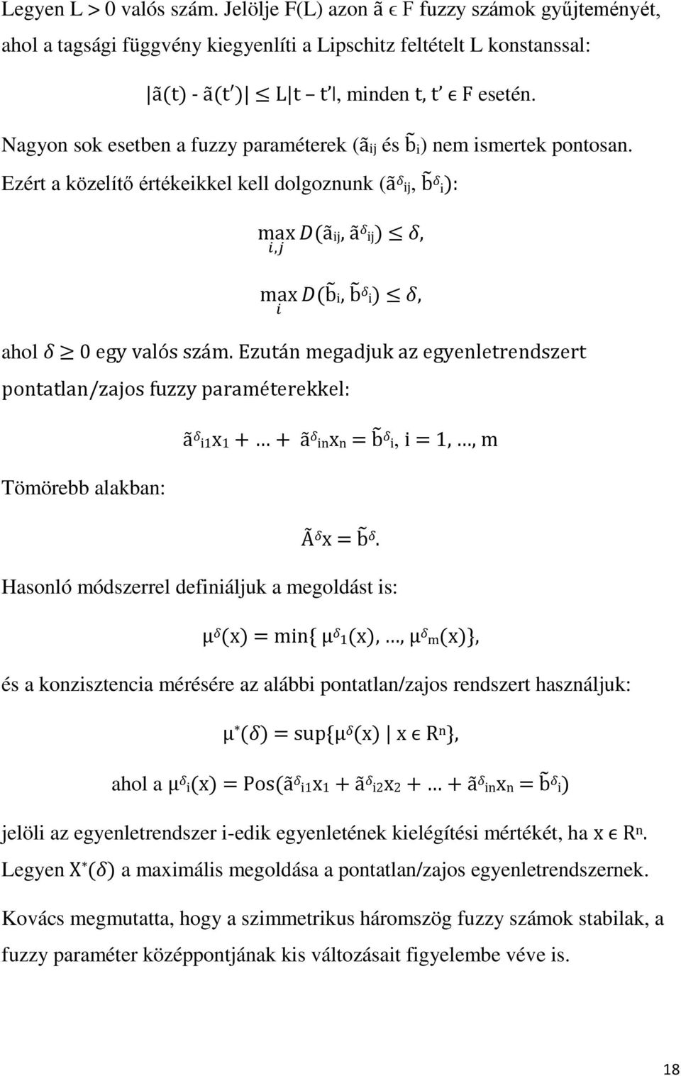 Ezért a közelítő értékeikkel kell dolgoznunk (ã δ ij, b δ i ): max D(ãij, ã δ ij) δ, i,j max D(b i, b δ i) δ, i ahol δ 0 egy valós szám.