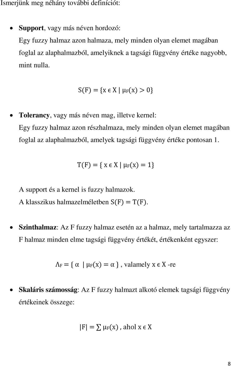 S(F) = {x ϵ X µf(x) > 0} Tolerancy, vagy más néven mag, illetve kernel: Egy fuzzy halmaz azon részhalmaza, mely minden olyan elemet magában foglal az alaphalmazból, amelyek tagsági függvény értéke