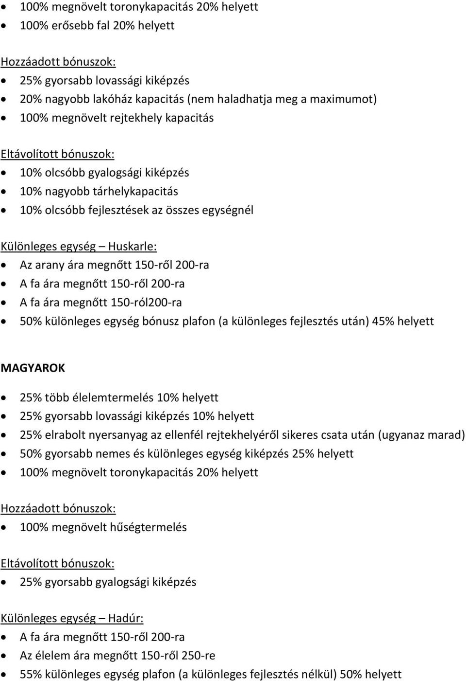 150-ről 200-ra A fa ára megnőtt 150-ról200-ra 50% különleges egység bónusz plafon (a különleges fejlesztés után) 45% helyett MAGYAROK 25% több élelemtermelés 10% helyett 25% gyorsabb lovassági