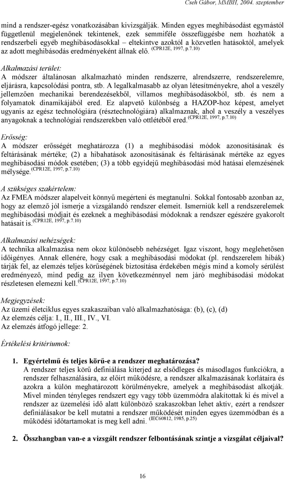 amelyek (CPR12E, 1997, p.7.10) az adott meghibásodás eredményeként állnak elő.