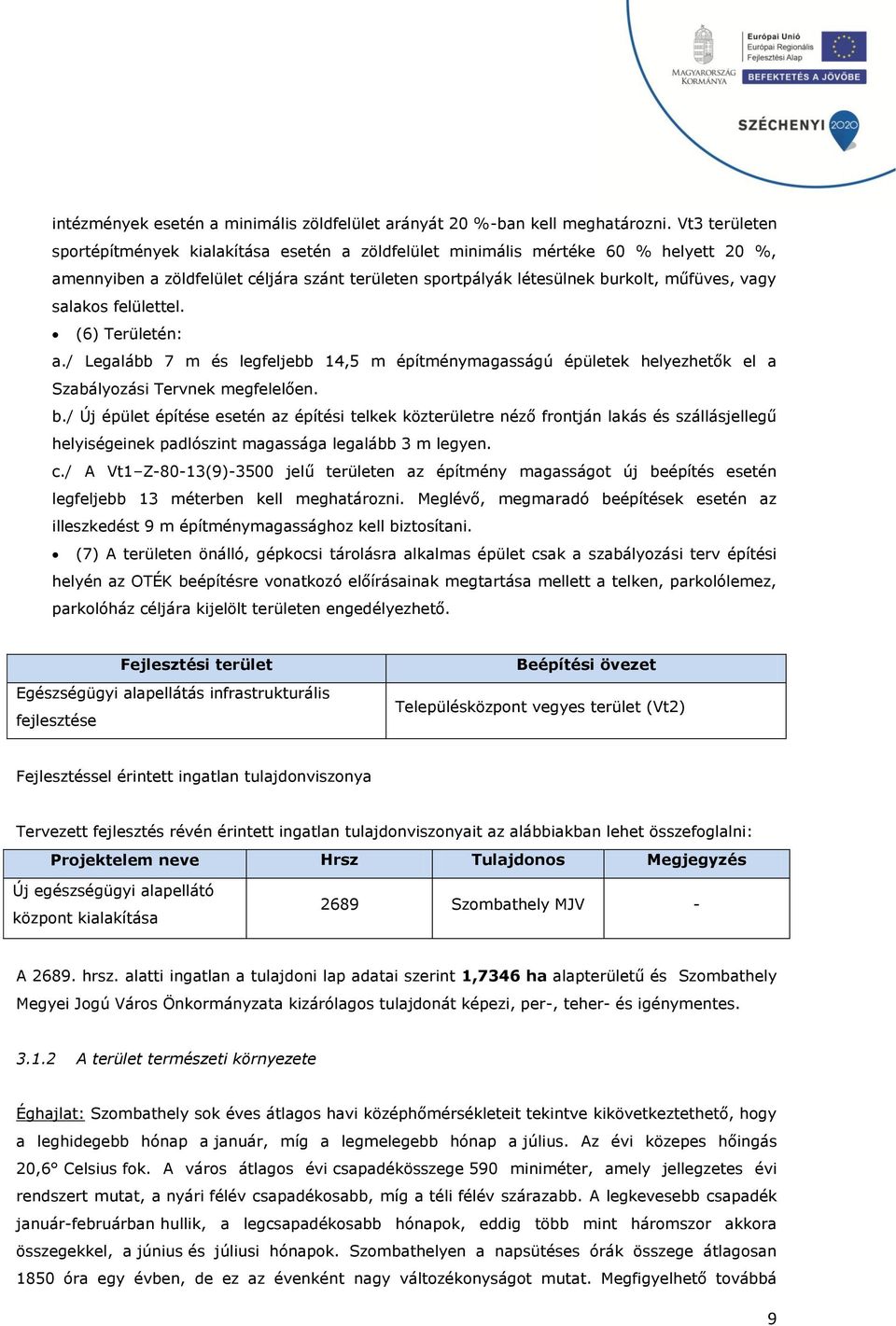 salakos felülettel. (6) Területén: a./ Legalább 7 m és legfeljebb 14,5 m építménymagasságú épületek helyezhetők el a Szabályozási Tervnek megfelelően. b.