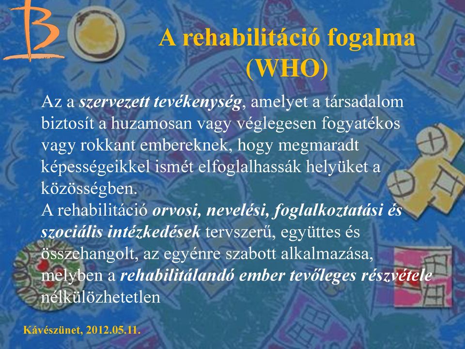 A rehabilitáció orvosi, nevelési, foglalkoztatási és szociális intézkedések tervszerű, együttes és összehangolt, az