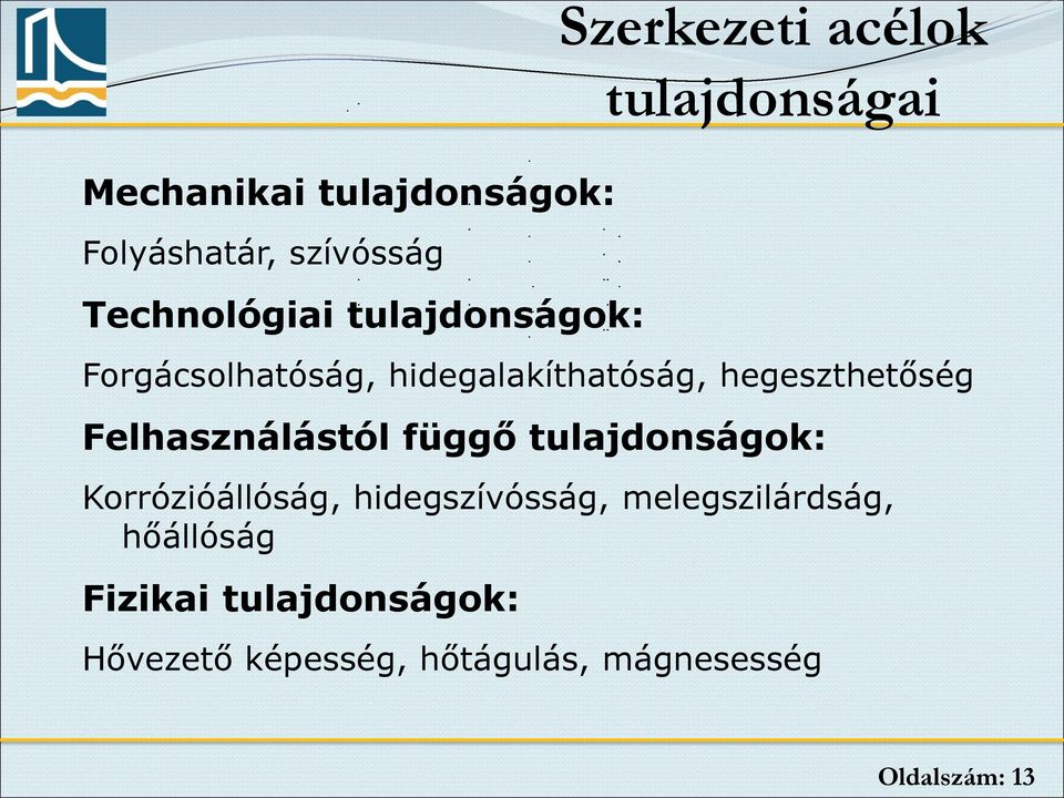 Felhasználástól függő tulajdonságok: Korrózióállóság, hidegszívósság,