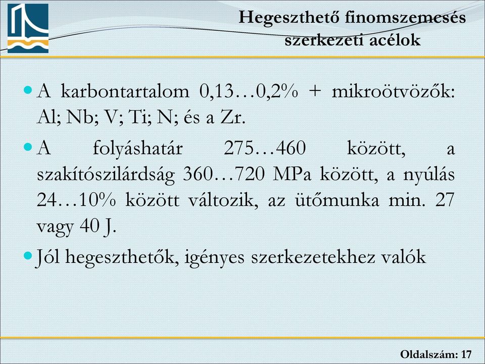 A folyáshatár 275 460 között, a szakítószilárdság 360 720 MPa között, a