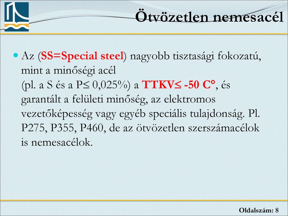 a S és a P 0,025%) a TTKV -50 C, és garantált a felületi minőség, az