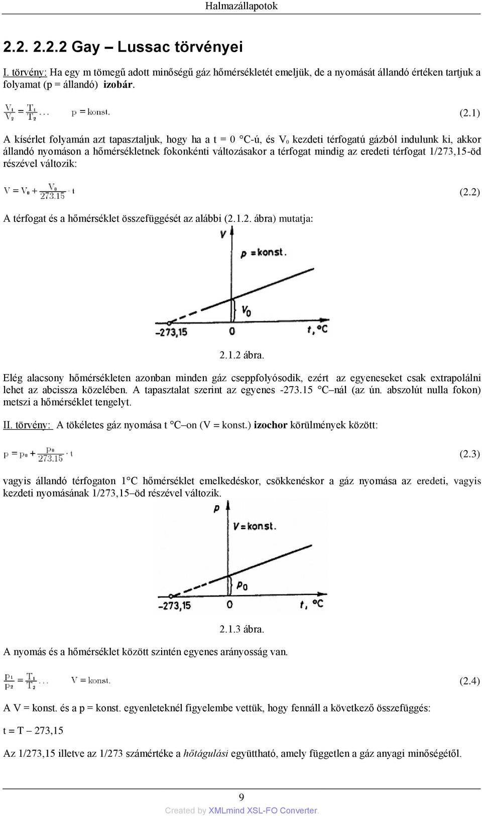 térfogat 1/273,15-öd részével változik: A térfogat és a hőmérséklet összefüggését az alábbi (2.1.2. ábra) mutatja: (2.1) (2.2) 2.1.2 ábra.