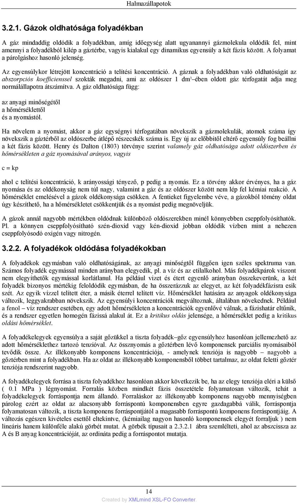 dinamikus egyensúly a két fázis között. A folyamat a párolgáshoz hasonló jelenség. Az egyensúlykor létrejött koncentráció a telítési koncentráció.