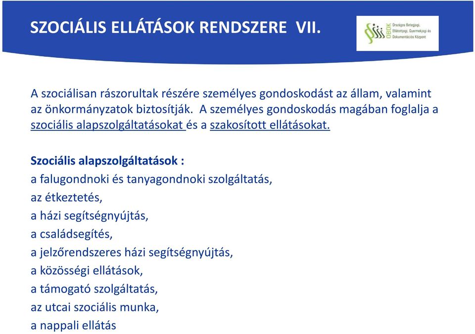 A személyes gondoskodás magában foglalja a szociális alapszolgáltatásokat és a szakosított ellátásokat.