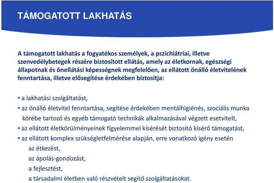 segítése érdekében mentálhigiénés, szociális munka körébe tartozó és egyéb támogató technikák alkalmazásával végzett esetvitelt, az ellátott életkörülményeinek figyelemmel kísérését biztosító