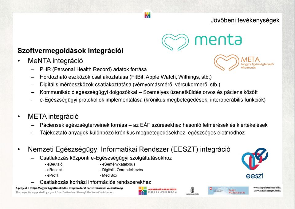 ) Kommunikáció egészségügyi dolgozókkal Személyes üzenetküldés orvos és páciens között e-egészségügyi protokollok implementálása (krónikus megbetegedések, interoperábilis funkciók) META integráció