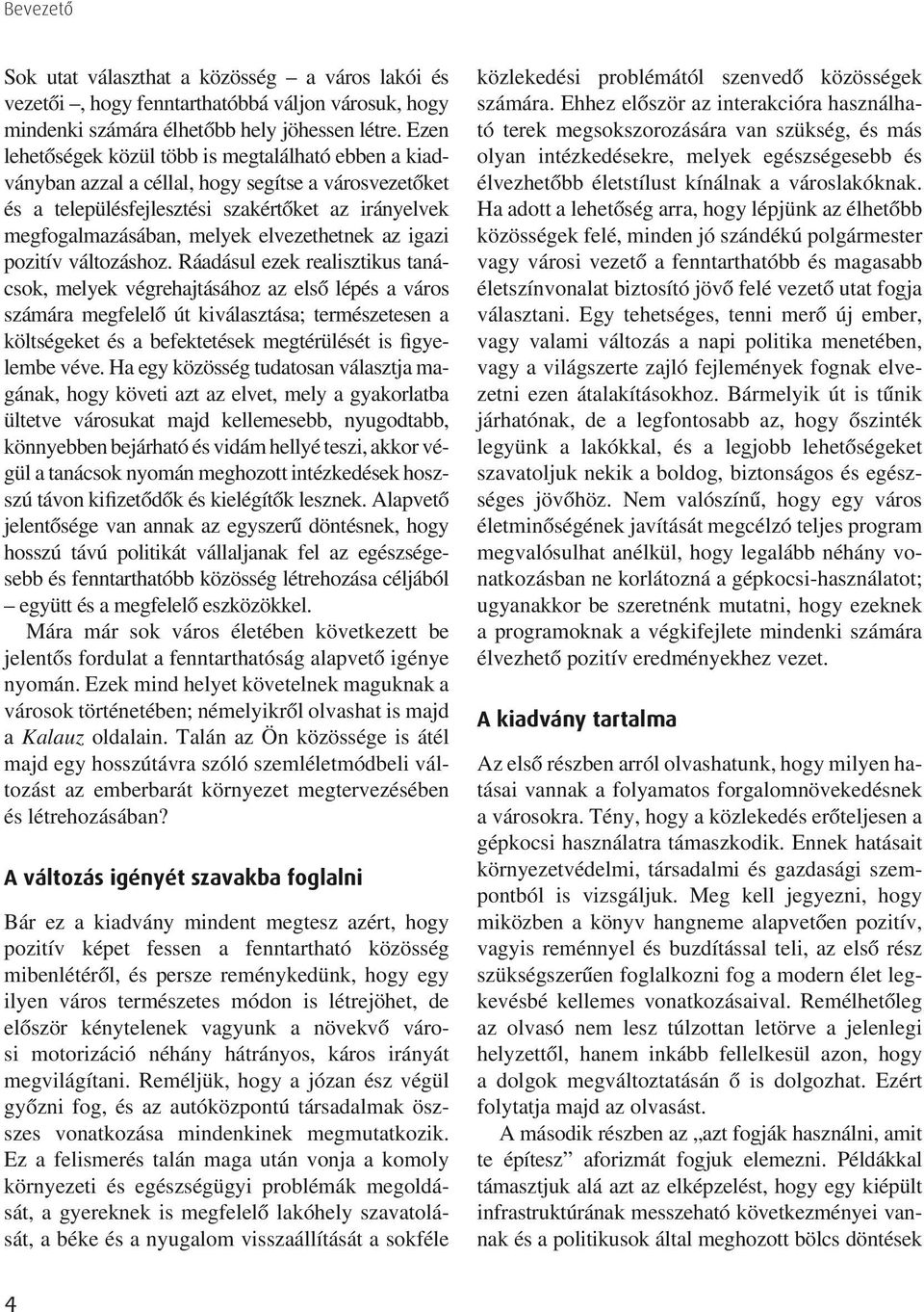 elvezethetnek az igazi pozitív változáshoz.