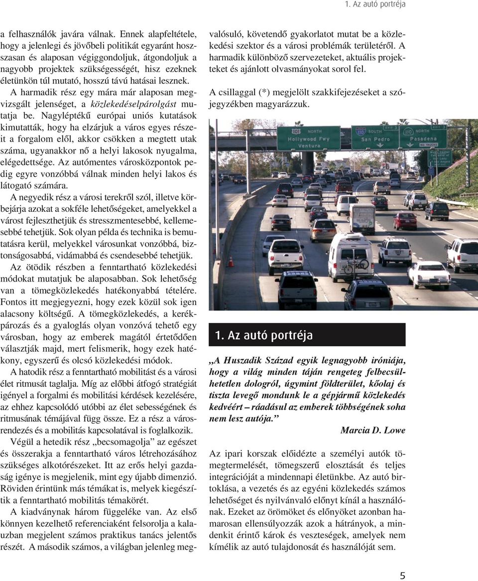 távú hatásai lesznek. A harmadik rész egy mára már alaposan megvizsgált jelenséget, a közlekedéselpárolgást mutatja be.