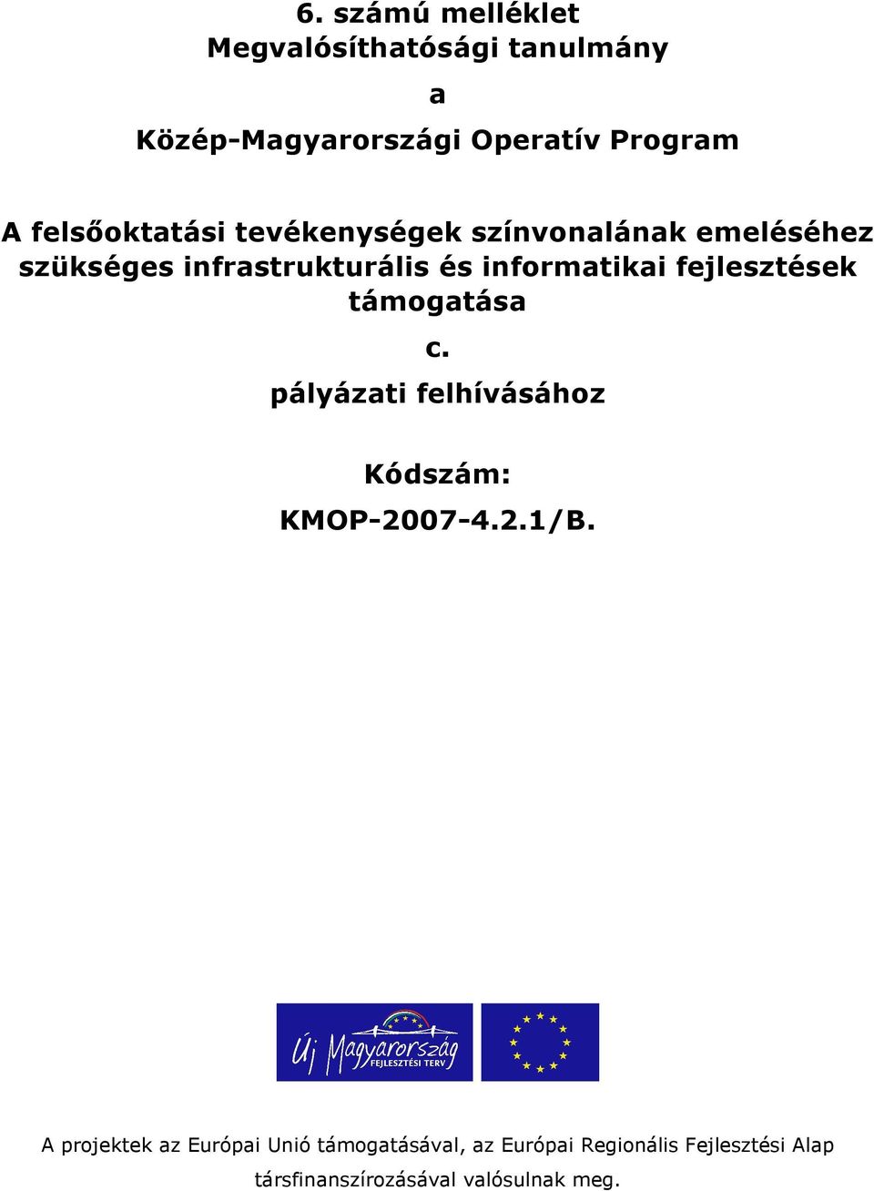 informatikai fejlesztések támogatása c. pályázati felhívásához Kódszám: KMOP-2007-4.2.1/B.