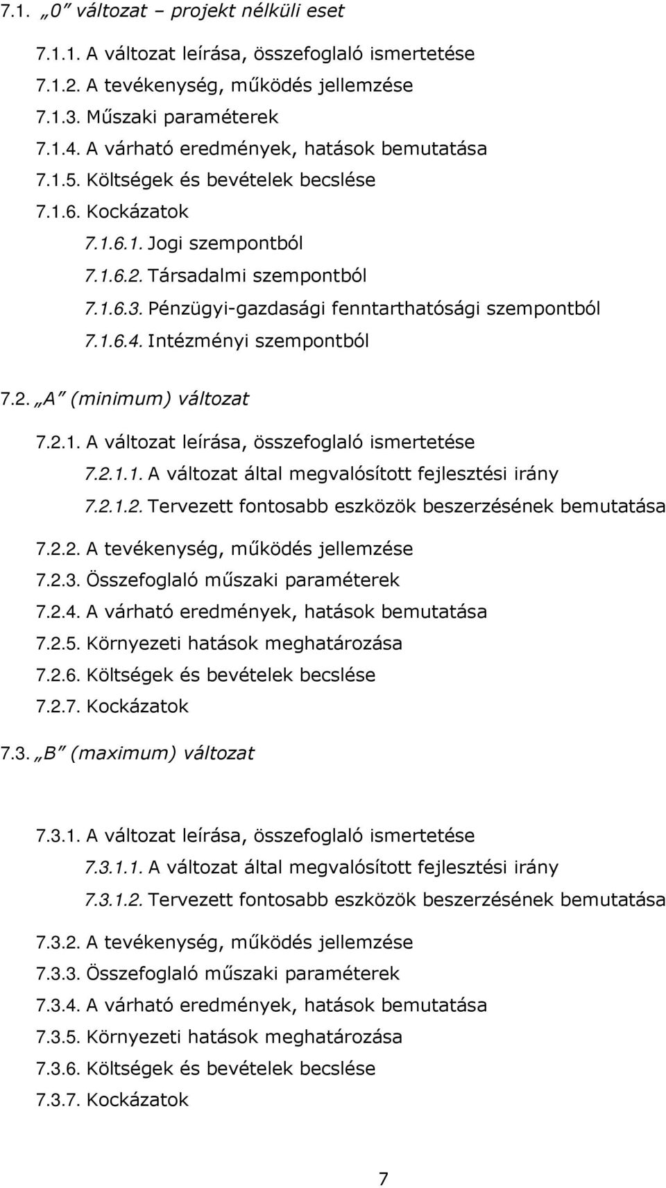 Pénzügyi-gazdasági fenntarthatósági szempontból 7.1.6.4. Intézményi szempontból 7.2. A (minimum) változat 7.2.1. A változat leírása, összefoglaló ismertetése 7.2.1.1. A változat által megvalósított fejlesztési irány 7.