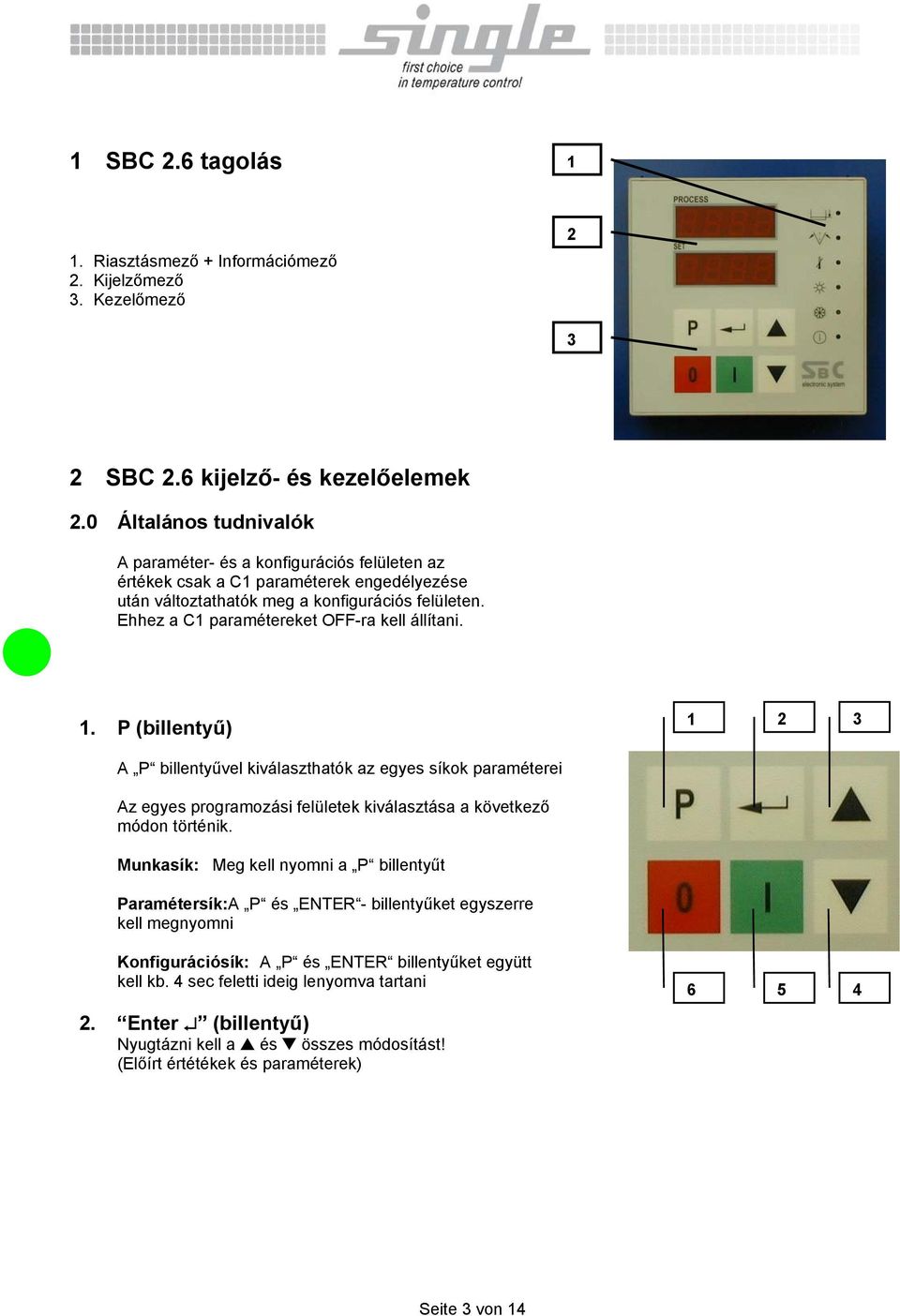 Ehhez a C1 paramétereket OFF-ra kell állítani. 1.