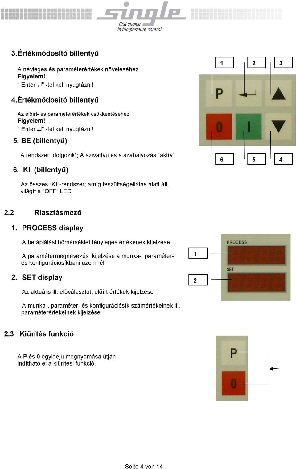 KI (billentyű) 6 5 4 Az összes KI -rendszer; amíg feszültségellátás alatt áll, világít a OFF LED 2.2 Riasztásmező 1.