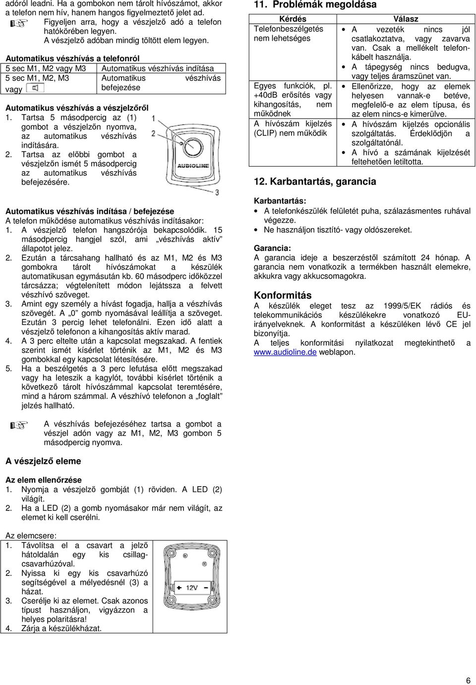 Automatikus vészhívás a telefonról 5 sec M1, M2 M3 Automatikus vészhívás indítása 5 sec M1, M2, M3 Automatikus vészhívás befejezése Automatikus vészhívás a vészjelzőről 1.