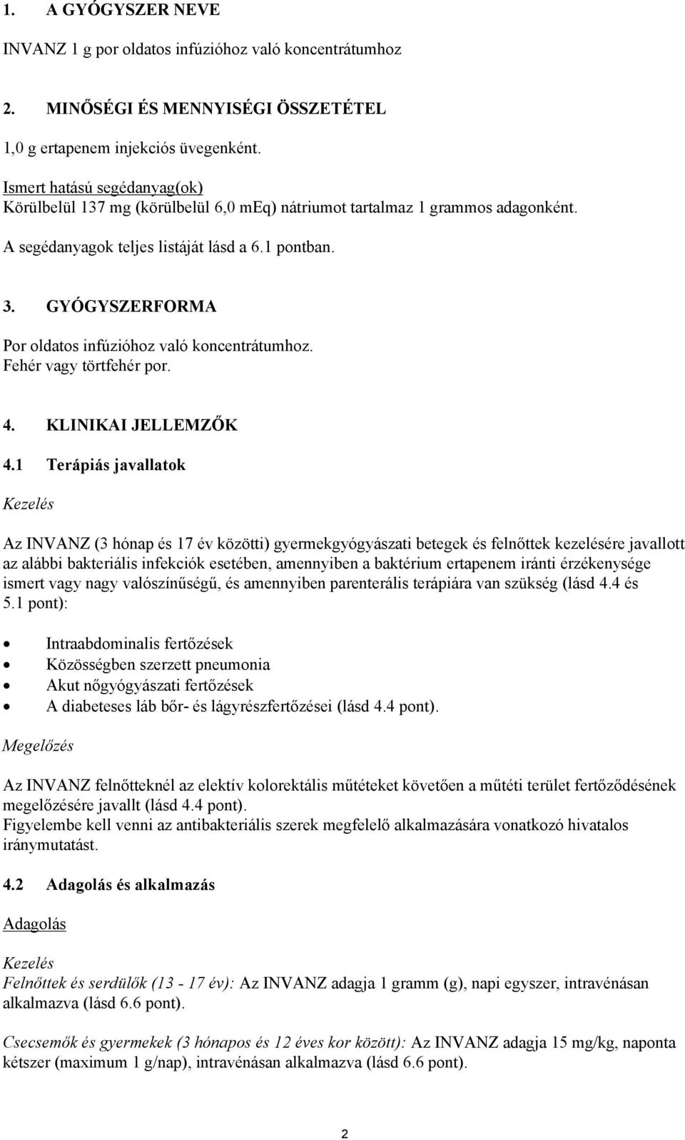 GYÓGYSZERFORMA Por oldatos infúzióhoz való koncentrátumhoz. Fehér vagy törtfehér por. 4. KLINIKAI JELLEMZŐK 4.