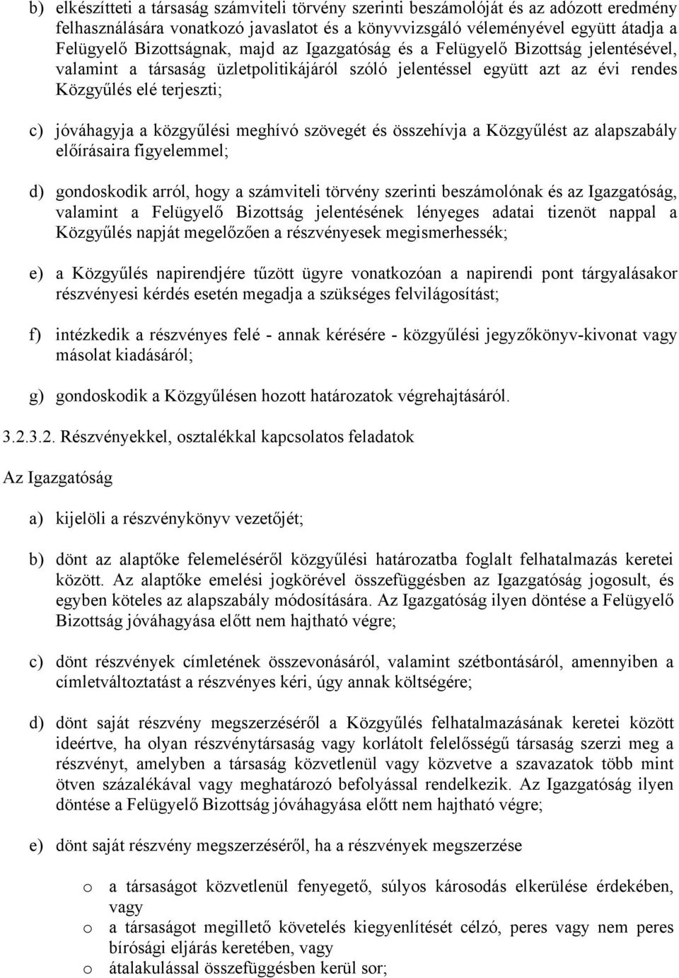 meghívó szövegét és összehívja a Közgyűlést az alapszabály előírásaira figyelemmel; d) gondoskodik arról, hogy a számviteli törvény szerinti beszámolónak és az Igazgatóság, valamint a Felügyelő