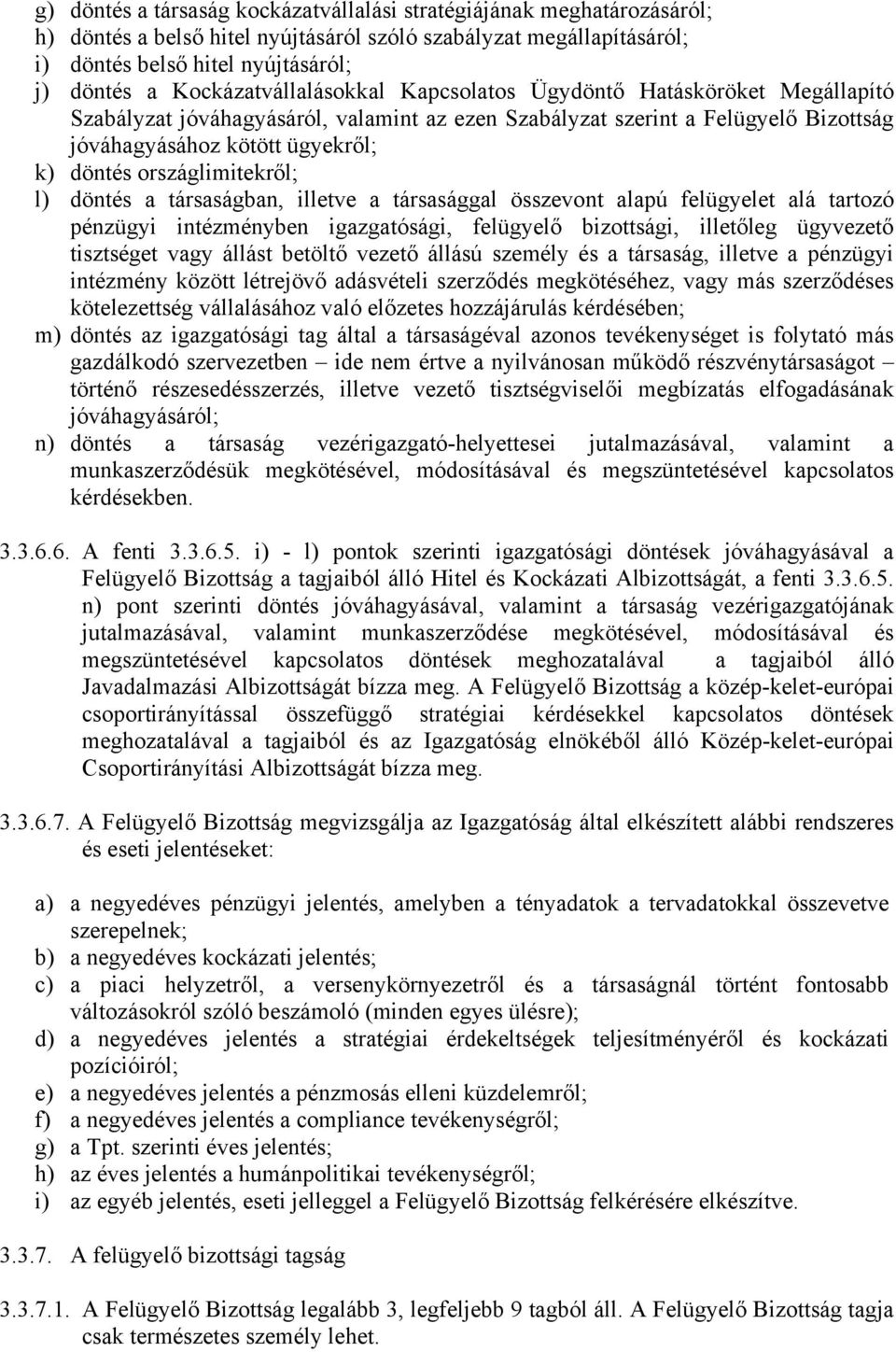 országlimitekről; l) döntés a társaságban, illetve a társasággal összevont alapú felügyelet alá tartozó pénzügyi intézményben igazgatósági, felügyelő bizottsági, illetőleg ügyvezető tisztséget vagy