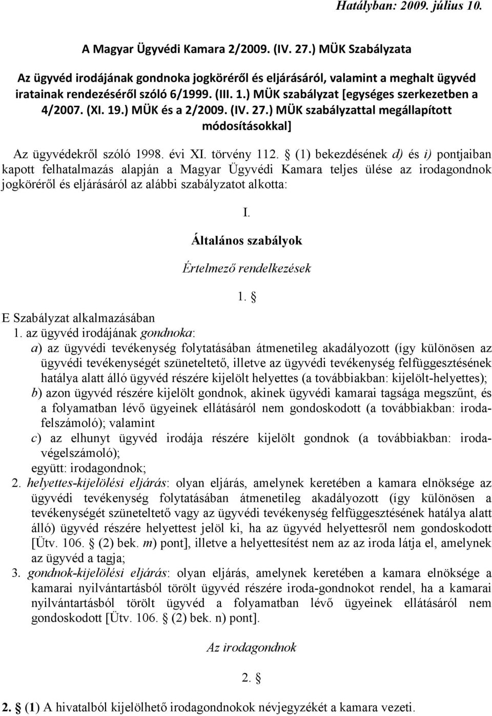 19.) MÜK és a 2/2009. (IV. 27.) MÜK szabályzattal megállapított módosításokkal] Az ügyvédekről szóló 1998. évi XI. törvény 112.