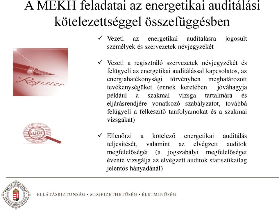 jóváhagyja például a szakmai vizsga tartalmára és eljárásrendjére vonatkozó szabályzatot, továbbá felügyeli a felkészítő tanfolyamokat és a szakmai vizsgákat) Ellenőrzi a