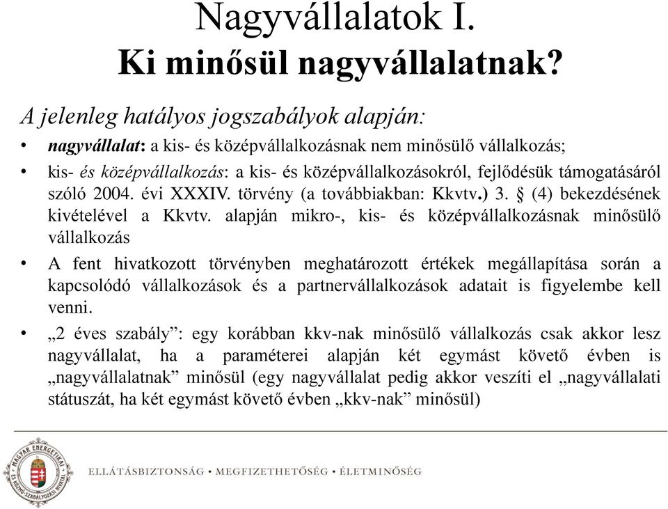 szóló 2004. évi XXXIV. törvény (a továbbiakban: Kkvtv.) 3. (4) bekezdésének kivételével a Kkvtv.