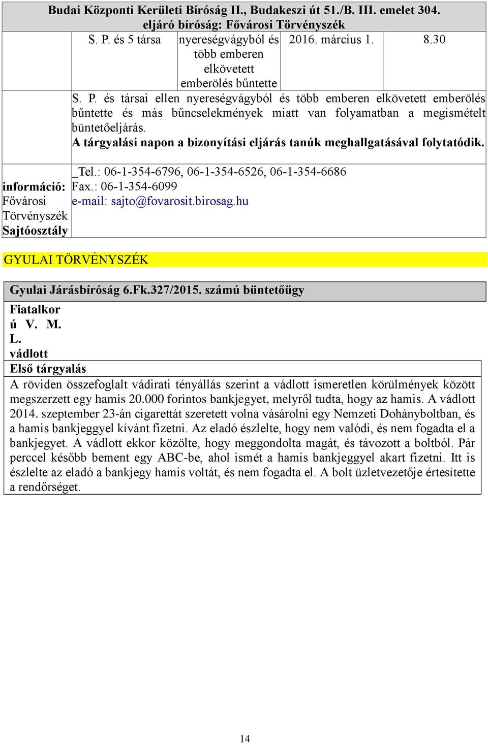 és társai ellen nyereségvágyból és több emberen elkövetett emberölés bűntette és más bűncselekmények miatt van folyamatban a megismételt büntetőeljárás.