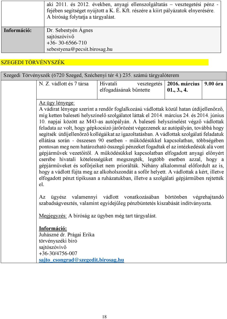 vádlott és 7 társa Hivatali vesztegetés elfogadásának bűntette 2016. március 01., 3., 4. 9.