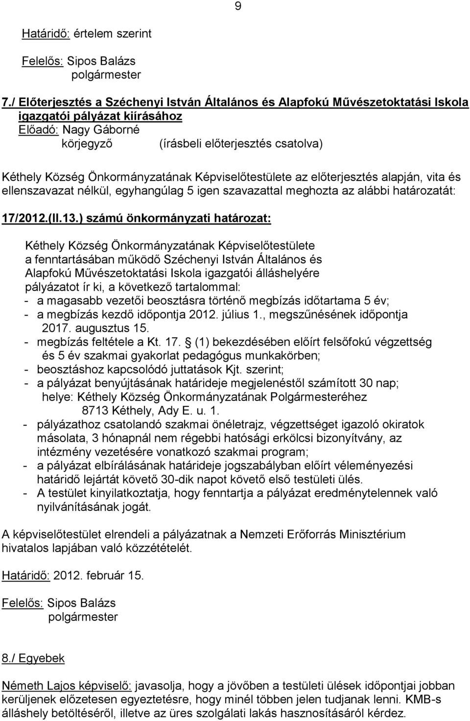 egyhangúlag 5 igen szavazattal meghozta az alábbi határozatát: 17/2012.(II.13.