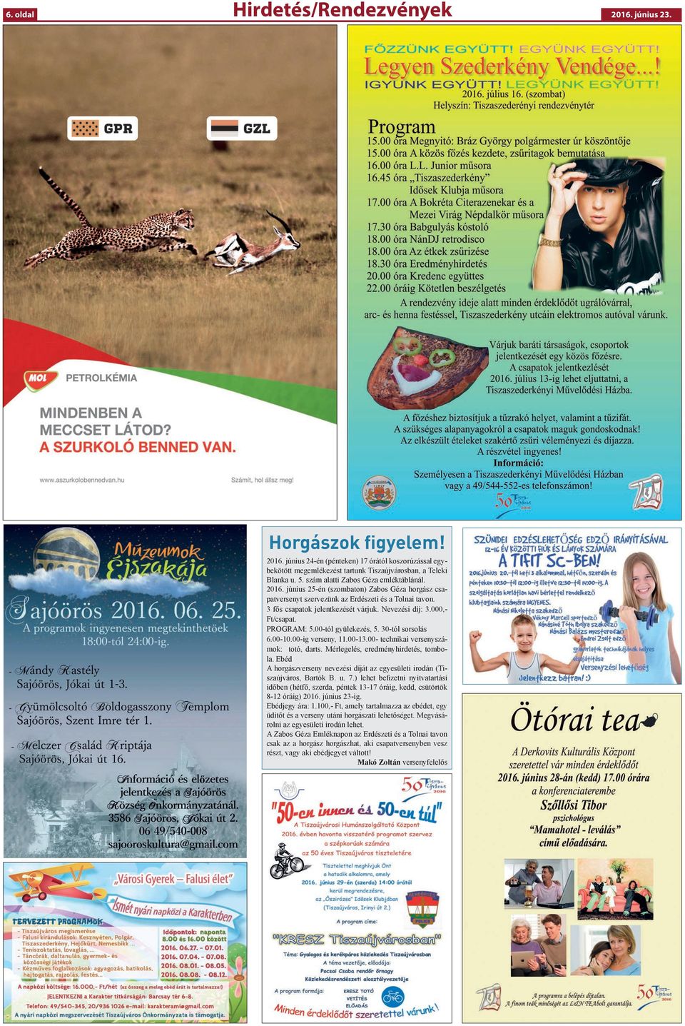 000,- Ft/csapat. PROGRAM: 5.00-tól gyülekezés, 5. 30-tól sorsolás 6.00-10.00-ig verseny, 11.00-13.00- technikai versenyszámok: totó, darts. Mérlegelés, eredményhirdetés, tombola.