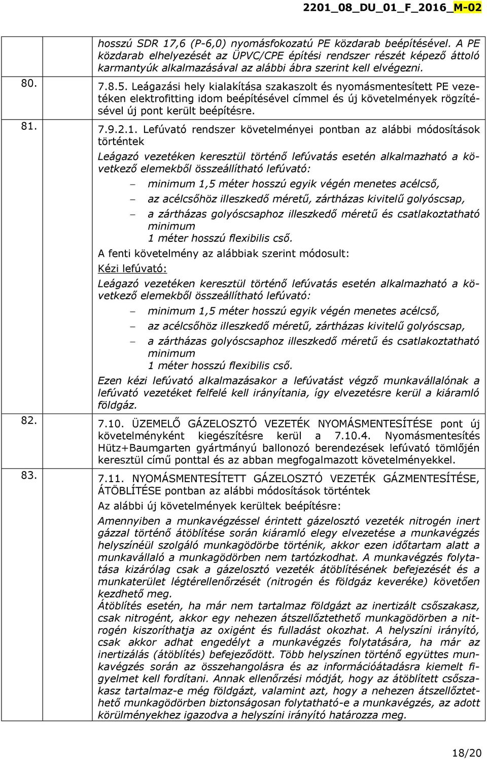 Leágazási hely kialakítása szakaszolt és nyomásmentesített PE vezetéken elektrofitting idom beépítésével címmel és új követelmények rögzítésével új pont került beépítésre. 81.