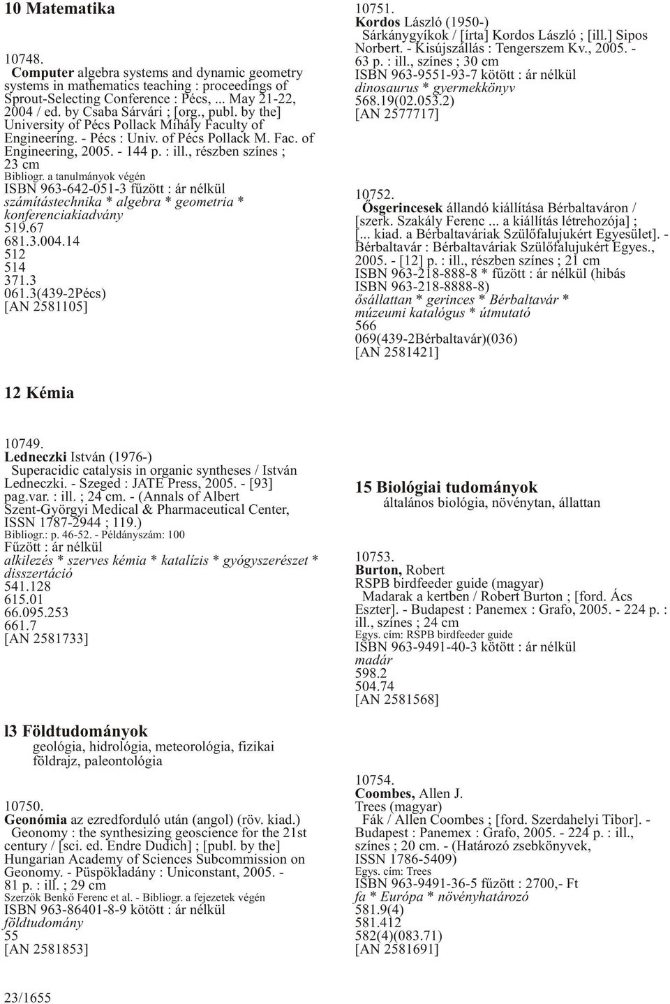 , részben színes ; 23 cm Bibliogr. a tanulmányok végén ISBN 963-642-051-3 fûzött : ár nélkül számítástechnika * algebra * geometria * konferenciakiadvány 519.67 681.3.004.14 512 514 371.3 061.