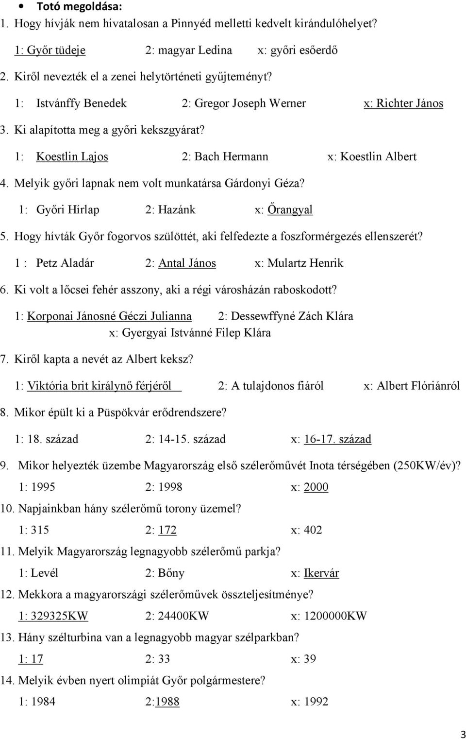 Melyik győri lapnak nem volt munkatársa Gárdonyi Géza? 1: Győri Hírlap 2: Hazánk x: Őrangyal 5. Hogy hívták Győr fogorvos szülöttét, aki felfedezte a foszformérgezés ellenszerét?