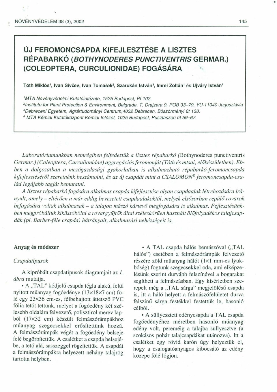 21nstitute fr Plant Prtectin & Envirnment, Belgrade, T. Drajzera 9, POB 33-79, YU-140 Jugszlávia "Dereceni Egyetem, Agrártudmányi Centrum,4032 Debrecen, Böszörményi út 138.