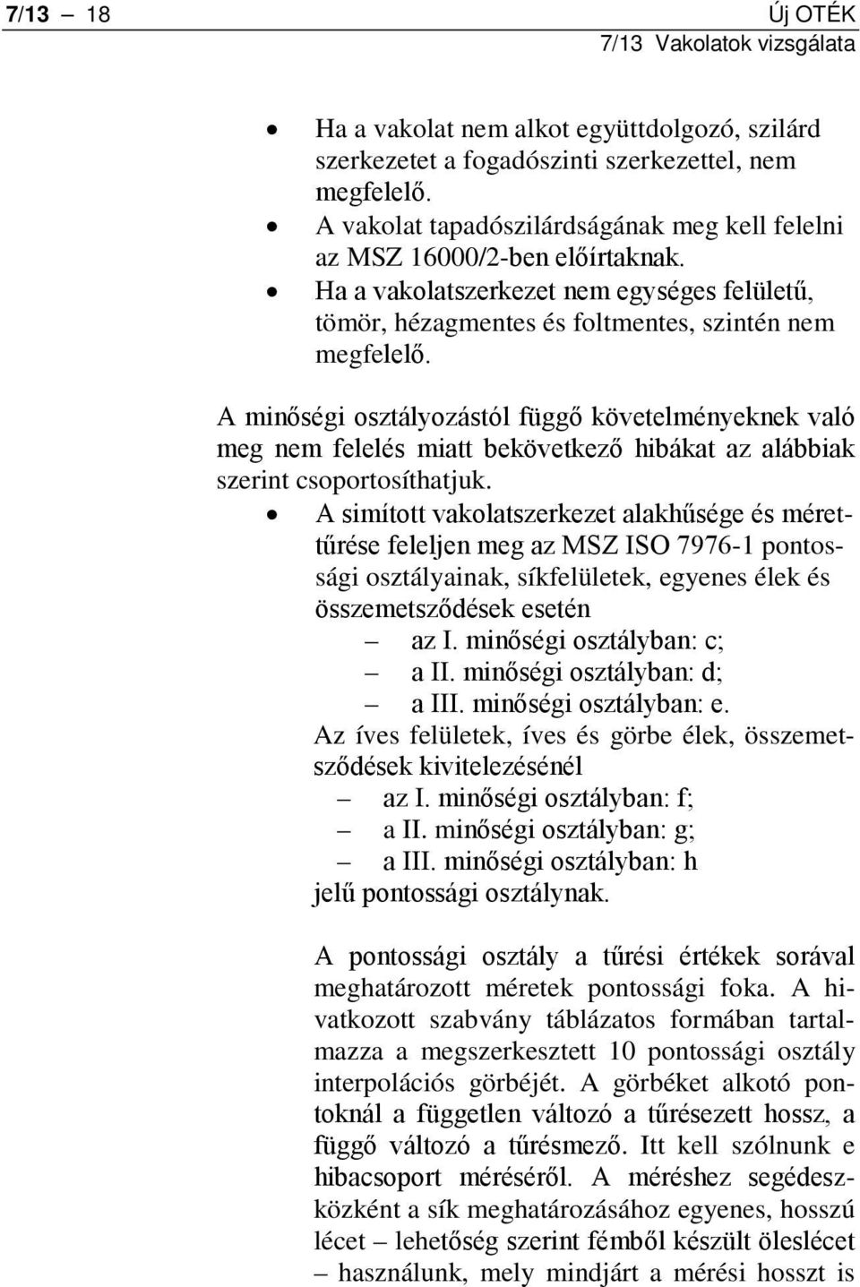 A minőségi osztályozástól függő követelményeknek való meg nem felelés miatt bekövetkező hibákat az alábbiak szerint csoportosíthatjuk.