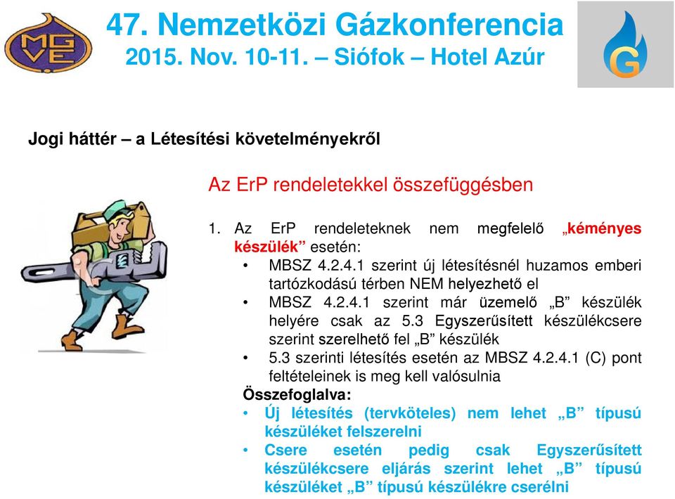 3 Egyszerűsített készülékcsere szerint szerelhető fel B készülék 5.3 szerinti létesítés esetén az MBSZ 4.