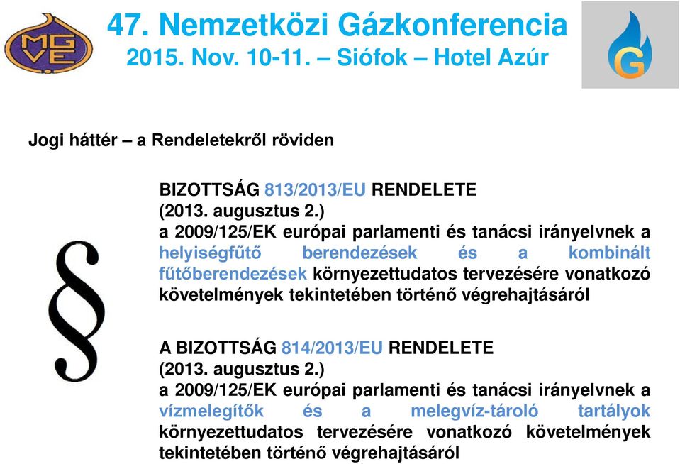 tervezésére vonatkozó követelmények tekintetében történő végrehajtásáról A BIZOTTSÁG 814/2013/EU RENDELETE (2013. augusztus 2.