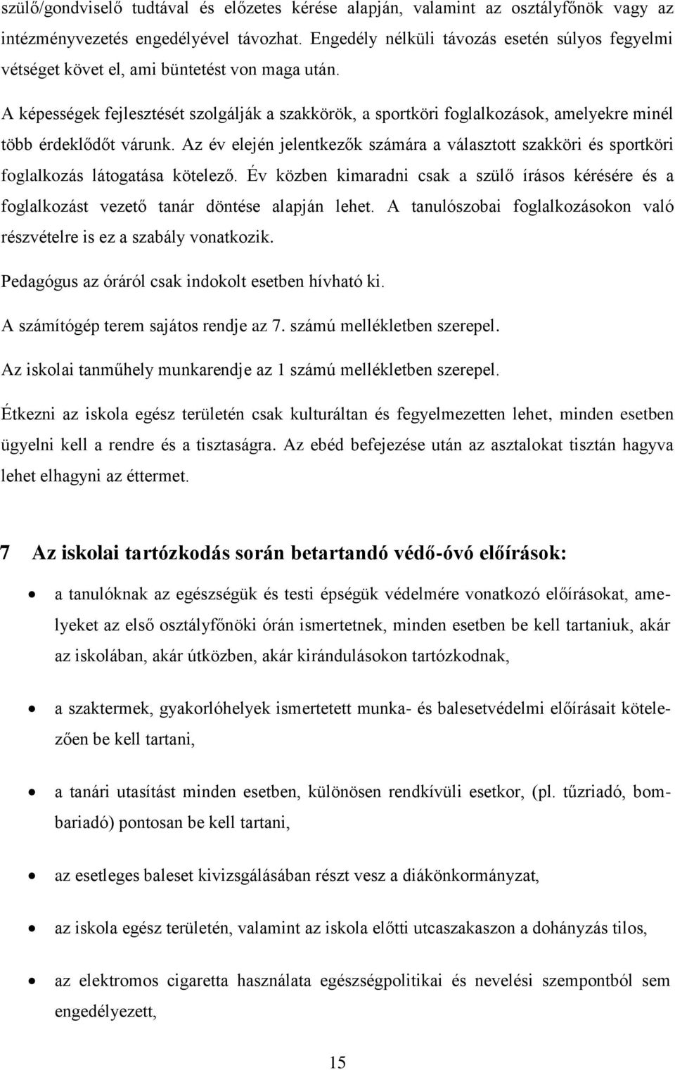 A képességek fejlesztését szolgálják a szakkörök, a sportköri foglalkozások, amelyekre minél több érdeklődőt várunk.