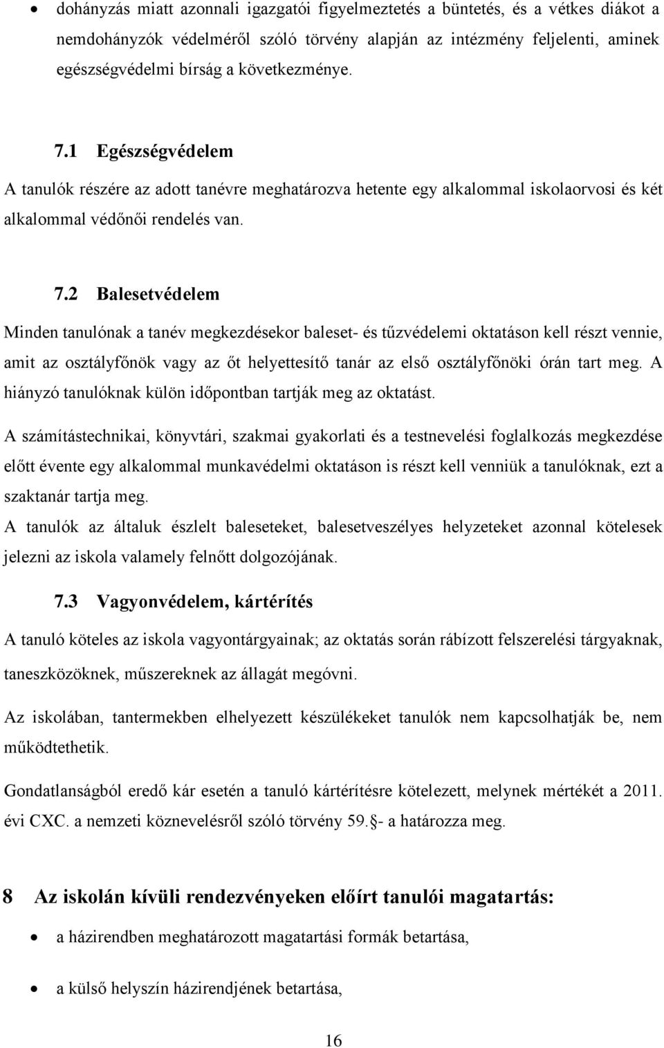 2 Balesetvédelem Minden tanulónak a tanév megkezdésekor baleset- és tűzvédelemi oktatáson kell részt vennie, amit az osztályfőnök vagy az őt helyettesítő tanár az első osztályfőnöki órán tart meg.