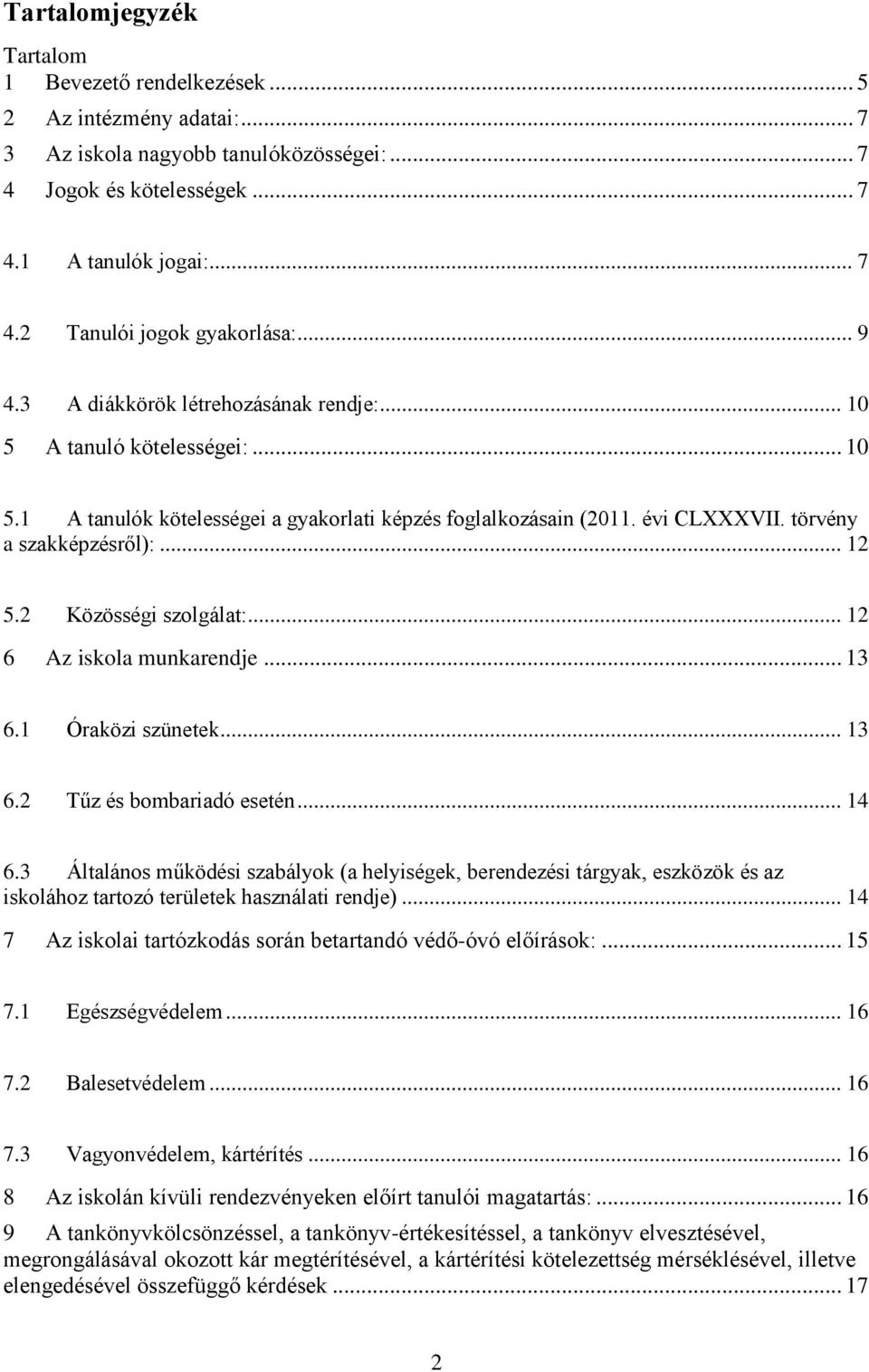 2 Közösségi szolgálat:... 12 6 Az iskola munkarendje... 13 6.1 Óraközi szünetek... 13 6.2 Tűz és bombariadó esetén... 14 6.