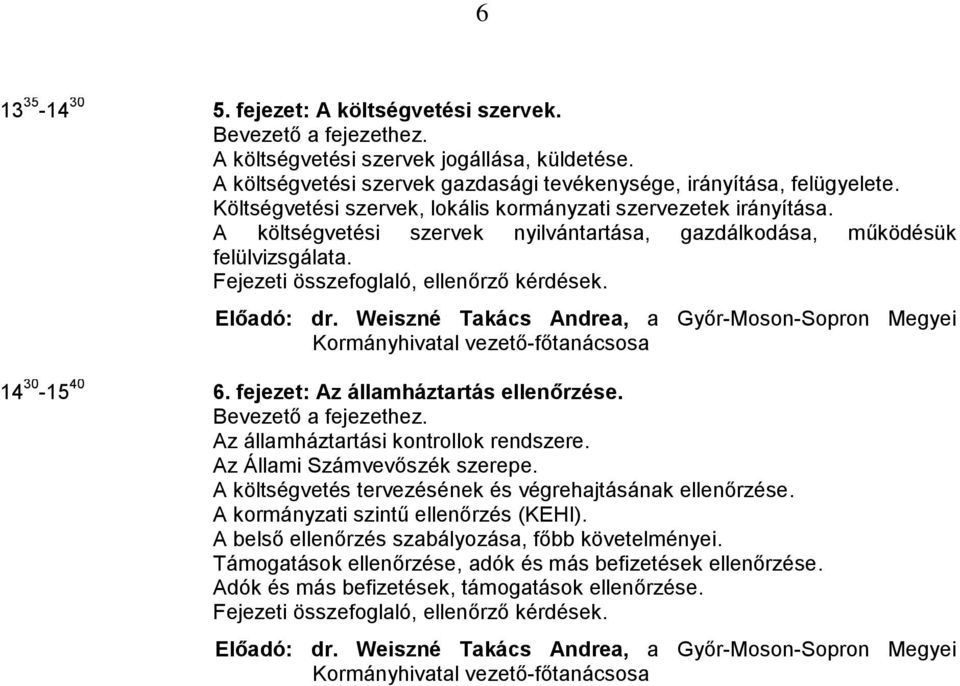 Weiszné Takács Andrea, a Győr-Moson-Sopron Megyei Kormányhivatal 14 30-15 40 6. fejezet: Az államháztartás ellenőrzése. Az államháztartási kontrollok rendszere. Az Állami Számvevőszék szerepe.
